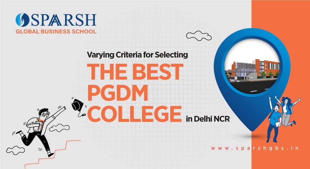 Varying Criteria for Selecting the Best PGDM Colleges in Delhi NCR